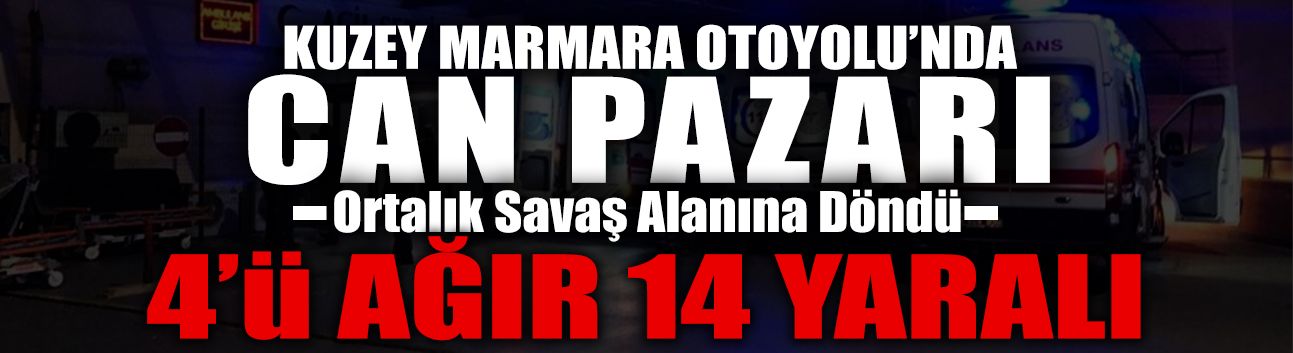 Kuzey Marmara'da Zincirleme Kaza: 4'ü Ağır 14 Yaralı!