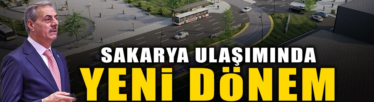Sakarya Ulaşımında Yeni Dönem: Sakarya Raylarla Örülecek