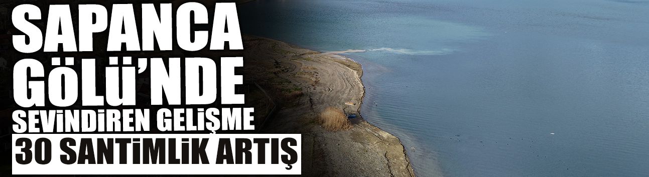 Sapanca Gölü’nde Sevindiren Gelişme