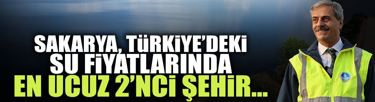 Sakarya, Türkiye’deki Su Fiyatlarında En Ucuz 2’nci Şehir…