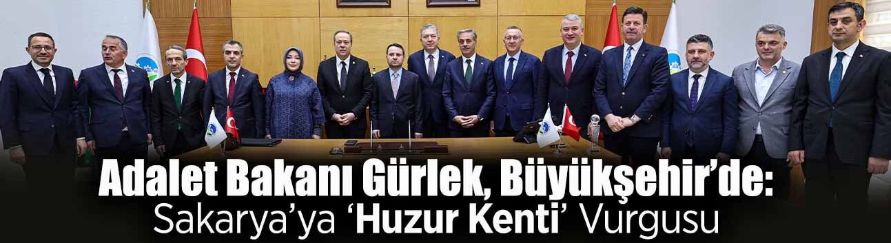 Adalet Bakanı Gürlek’ten Sakarya’ya Övgü Dolu Sözler