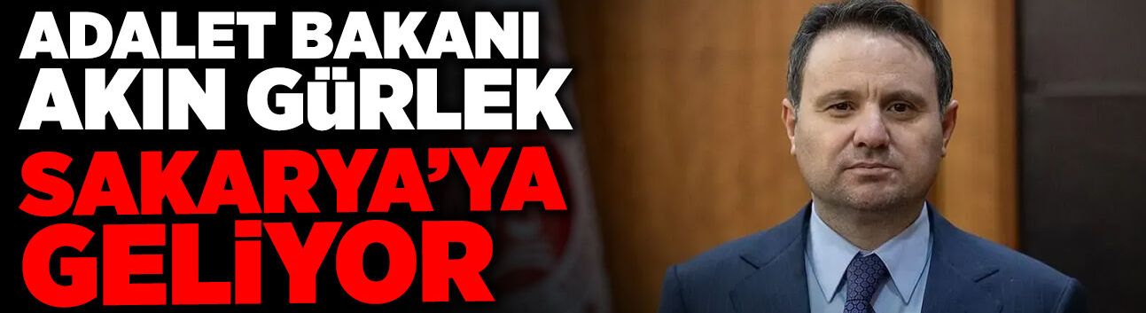Adalet Bakanı Akın Gürlek Sakarya'ya Geliyor