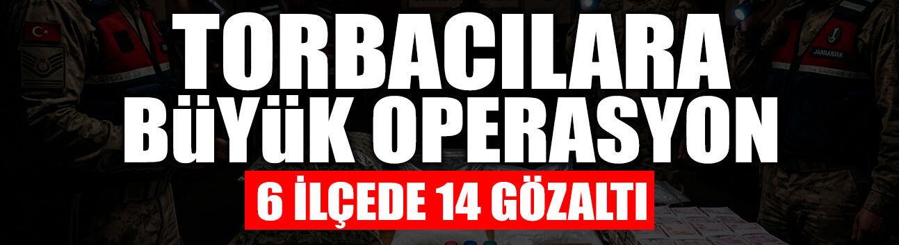 Sakarya'da Torbacılara Şafak Operasyonu!