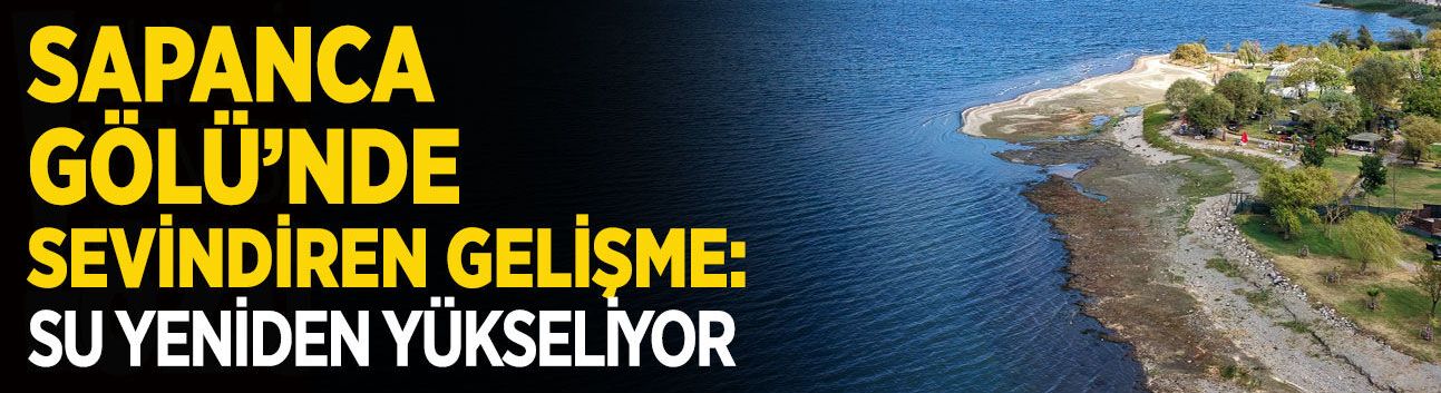 Sapanca Gölü’nde Su Yeniden Yükseliyor